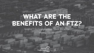 What are the Benefits of a Foreign Trade Zone?