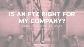 Is an FTZ Right for My Company?