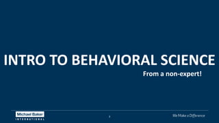3
INTRO TO BEHAVIORAL SCIENCE
From a non-expert!
 