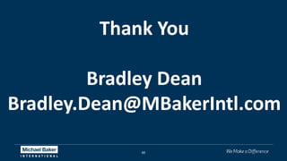 60
Thank You
Bradley Dean
Bradley.Dean@MBakerIntl.com
 