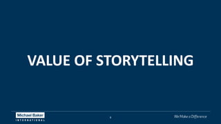 9
VALUE OF STORYTELLING
 
