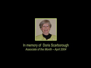 In memory of Doris Scarborough
Associate of the Month – April 2004
 