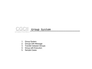 Group SystemCGCIICho sanghyun’s Game Classes II
1. Group System
2. Groups with Message
3. Transfer between Groups
4. Group with Execution
5. Sample Cases
 