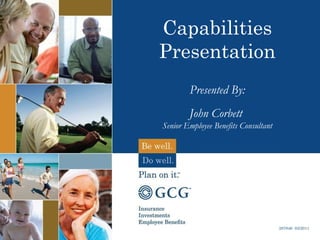 Capabilities Presentation Presented By: John Corbett  Senior Employee Benefits Consultant 287846  03/2011 