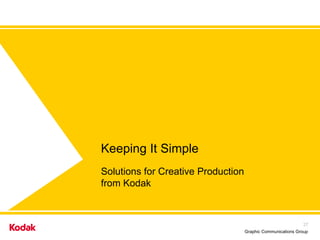 Keeping It Simple  Solutions for Creative Production  from Kodak 