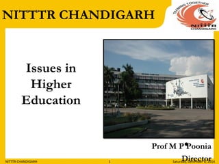 NITTTR CHANDIGARH 
Prof M P •Poonia 
Director 
Issues in 
Higher 
Education 
NITTTR CHANDIGARH 1 Saturday, December 6, 2014 
 