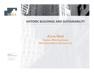 HISTORIC BUILDINGS AND SUSTAINABILITY
Anna Mod
Director, MHA Southwest
MacRostie Historic Advisors LLC
 