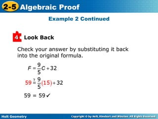 Holt Geometry
2-5 Algebraic Proof
Look Back44
Check your answer by substituting it back
into the original formula.
59 = 59
?
Example 2 Continued
 