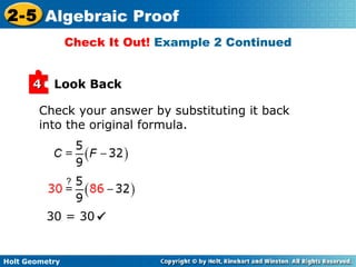 Holt Geometry
2-5 Algebraic Proof
Look Back44
Check your answer by substituting it back
into the original formula.
30 = 30 
Check It Out! Example 2 Continued
?
 