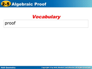 Holt Geometry
2-5 Algebraic Proof
proof
Vocabulary
 