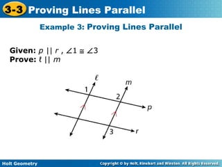 Holt Geometry
3-3 Proving Lines Parallel
Example 3: Proving Lines Parallel
Given: p || r , ∠1 ≅ ∠3
Prove: ℓ || m
 