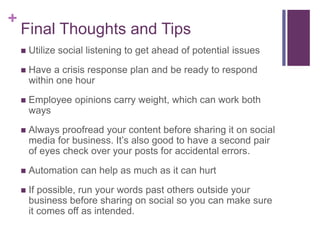 +
Final Thoughts and Tips
 Utilize social listening to get ahead of potential issues
 Have a crisis response plan and be...