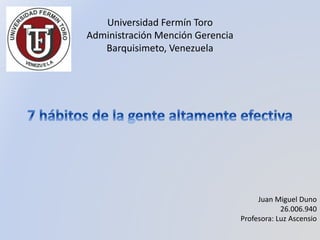 Universidad Fermín Toro
Administración Mención Gerencia
Barquisimeto, Venezuela
Juan Miguel Duno
26.006.940
Profesora: Luz Ascensio
 