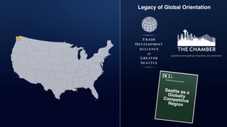 Legacy of Global Orientation
Seattle as aGloballyCompetitiveRegion
 