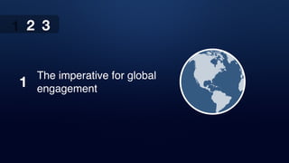 The imperative for global
engagement
1 2 3
1
2 3
 