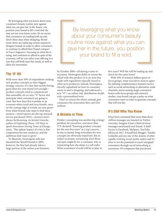 By leveraging what you know about your
consumer’s beauty routine now against
what you can give her in the future, you
position your brand to ll a void that she                     By leveraging what you know
may not yet even know exists. It’s no secret
that consumers are trading both up and                       about your consumer’s beauty
down these days when shopping. Brand
name items are replacing certain expensive                 routine now against what you can
designer brands in order to allow consumers
to continue to a ord that Chanel compact
or Gucci fragrance. Focusing on what she is
                                                           give her in the future, you position
using, and continues to a ord in spite of the
economy, will let you tailor your o ering in a
                                                                 your brand to ﬁll a void.
way that will both meet her needs, as well as
allow for innovation.

                                                  by October 2009—all during a time of            ve years? Will she still be trading up and
The ‘It’ Hit                                      recession. Neutrogena didn’t re-invent the    down for the same items?
                                                  wheel with this product (it is an acne line      With 26% of research dollars spent on
With more than 50% of respondents ranking
                                                  made with ingredients typically found in      focus groups, many executives seem to agree.
new product concepts as their biggest
                                                  other acne products); instead, Neutrogena     By utilizing complementary business tactics,
strategy concern, it’s clear that merely having
                                                  cleverly capitalized on how its consumer      such as social networking or alternative retail
good ideas for your brand isn’t enough—
                                                  wants to and is shopping, and embraced a      channels, and accessing target consumers’
product concepts need to communicate
                                                  new “it”—an online only distribution model    brains with focus groups and outreach
that unseeable, oh-so-sexy “it” factor and
                                                  with a personalized twist.                    studies, your brand can get a pulse on what
anticipate what consumers are going to
                                                     Don’t re-invent the wheel; instead, give   consumers want in order to generate concepts
want. But how does this translate in an
                                                  consumers the innovation they can’t live      that will win her.
economy where tried-and-true brands, once
                                                  without.
on the cutting-edge of trendy, are now gone?
Even when brands take steps to nd these                                                         It’s Still Who You Know
answers—trend reports are the top research        A Wrinkle in Time
service purchased (36%)—answers aren’t                                                          It has been estimated that more than three
always forthcoming. As Jeremy Gutsche,            Product concepting was another big strategy   million messages are tweeted on Twitter
author of Exploiting Chaos: 150 Ways to           problem for executives, and more than         everyday. Imagine if just a third of those
Spark Innovation During Times of Change,          57% declared “knowing product concepts        messages mentioned your brand. A half?
notes, “ e upbeat impact of crisis is that        for the next ve years” as a top concern.      Factor in Facebook, MySpace, YouTube,
competitors become mediocre, and the              In any economy, long-term plans for new       MySocial 24x7, FriendFeed, Blogger, Tumblr,
ambitious nd ways to grow.”                       concepts are obviously important. But in      LinkedIn and any one of the dozens of other
   To illustrate, Neutrogena only just            today’s economy, envisioning what those       rapidly evolving social media outlets and it’s
launched the SkinID brand in 2009,                concepts might be for a consumer who is       clear to see the potential to reach untapped
however; the line had already taken a             reinventing how she shops is a tall order.    consumers through social networking is
large portion of the online acne business         What economies of scale will be in play in    enormous. Of companies that purchased




www.GCImagazine.com                                                                                                      Marketing Matters   25
 