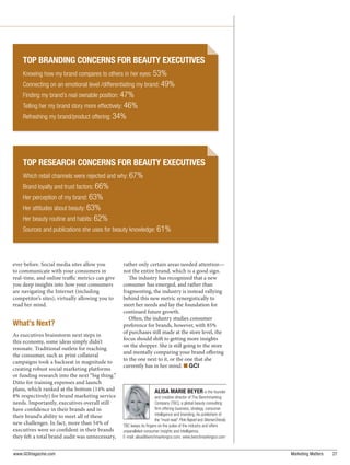 TOP BRANDING CONCERNS FOR BEAUTY EXECUTIVES
    Knowing how my brand compares to others in her eyes: 53%
    Connecting on an emotional level /differentiating my brand: 49%
    Finding my brand’s real ownable position: 47%
    Telling her my brand story more effectively: 46%
    Refreshing my brand/product offering: 34%




    TOP RESEARCH CONCERNS FOR BEAUTY EXECUTIVES
    Which retail channels were rejected and why: 67%
    Brand loyalty and trust factors: 66%
    Her perception of my brand: 63%
    Her attitudes about beauty: 63%
    Her beauty routine and habits: 62%
    Sources and publications she uses for beauty knowledge: 61%




ever before. Social media sites allow you        rather only certain areas needed attention—
to communicate with your consumers in            not the entire brand, which is a good sign.
real-time, and online tra c metrics can give          e industry has recognized that a new
you deep insights into how your consumers        consumer has emerged, and rather than
are navigating the Internet (including           fragmenting, the industry is instead rallying
competitor’s sites), virtually allowing you to   behind this new metric synergistically to
read her mind.                                   meet her needs and lay the foundation for
                                                 continued future growth.
                                                    O en, the industry studies consumer
What’s Next?                                     preference for brands, however, with 85%
                                                 of purchases still made at the store level, the
As executives brainstorm next steps in
                                                 focus should shi to getting more insights
this economy, some ideas simply didn’t
                                                 on the shopper. She is still going to the store
resonate. Traditional outlets for reaching
                                                 and mentally comparing your brand o ering
the consumer, such as print collateral
                                                 to the one next to it, or the one that she
campaigns took a backseat in magnitude to
                                                 currently has in her mind. n GCI
creating robust social marketing platforms
or funding research into the next “big thing.”
Ditto for training expenses and launch
plans, which ranked at the bottom (14% and                          ALISA MARIE BEYER is the founder
8% respectively) for brand marketing service                        and creative director of The Benchmarking
needs. Importantly, executives overall still                        Company (TBC), a global beauty consulting
have con dence in their brands and in                               ﬁrm offering business, strategy, consumer
their brand’s ability to meet all of these                          intelligence and branding. As publishers of
                                                                    the “must read” Pink Report and WomenTrends,
new challenges. In fact, more than 54% of        TBC keeps its ﬁngers on the pulse of the industry and offers
executives were so con dent in their brands      unparalleled consumer insights and intelligence.
they felt a total brand audit was unnecessary,   E-mail: alisa@benchmarkingco.com; www.benchmarkingco.com


www.GCImagazine.com                                                                                                Marketing Matters   27
 
