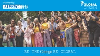 BE THE Change BE GLOBAL
Powered by
 