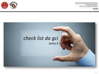 62
check list da gci
tema 4
fonte da ilustração: http://www.joincube.com
 