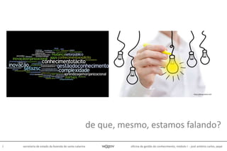 oficina de gestão do conhecimento, módulo I - josé antônio carlos, pepe2 secretaria de estado da fazenda de santa catarina
de que, mesmo, estamos falando?
https://designshack.net/
 