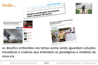 oficina de gestão do conhecimento, módulo I - josé antônio carlos, pepe52 secretaria de estado da fazenda de santa catarina
limão...
os desafios embutidos nos temas acima ainda aguardam soluções
inovadoras e criativas que entendam os paradigmas e modelos da
nova era.
 