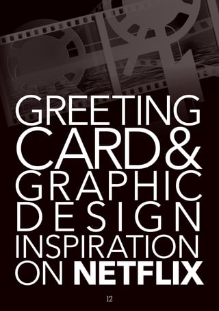 12
GREETING
CARD&
GRAPHIC
D E S I G N
INSPIRATION
ON NETFLIX
 