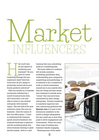 8
H
ow much time
do you spend on
marketing your
business? Do you
have an active
marketing strategy that you
implement daily? And how
much time do you assign to
producing content about your
brand, products and story?
After six months on a business
accelerator, followed by a
month of annual leave (boy
did I need that!) I am now
able to return to my creative
enterprise with renewed
vigour. The first half of the year
involved a deep dive into my
business – from the luxury of
free city office space. I came
to understand the business
speak around investment, the
business landscape in general,
and the marketing plays that
every business wanting to grow
should employ. And in a card
business like ours, everything
really is a marketing play.
The basic skills of a marketer
will include analytics,
modelling, quantitative data,
understanding your competitor,
copywriting and psychology. It
is essential to do a competitive
audit on similar businesses
around you to see exactly what
they are doing and then tweak
your business to include some
“extras” that may have been
overlooked by other design
enterprises. Content marketing
is massively important and
with outsourcing platforms like
Upwork.com it is easy to hire
freelancers anywhere in the
world to design infographics
that you could use in your blog
posts to drive engagement and
conversation. There are many
other ways of making your
business visually engaging.
Knowing some of the useful
MarketINFLUENCERS
 