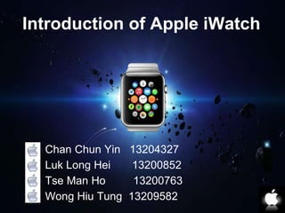 Introduction of Apple iWatch 
⬜ Chan Chun Yin 13204327 
⬜ Luk Long Hei 13200852 
⬜ Tse Man Ho 13200763 
⬜ Wong Hiu Tung 13209582 
 