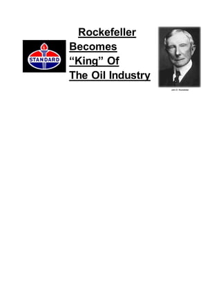Rockefeller
Becomes
“King” Of
The Oil Industry
 