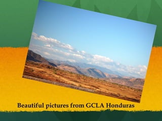 Beautiful pictures from GCLA Honduras 