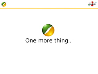 One more thing… 
 