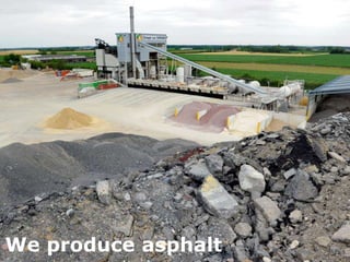 ICI photo centrale bailleul 
We produce asphalt 
 