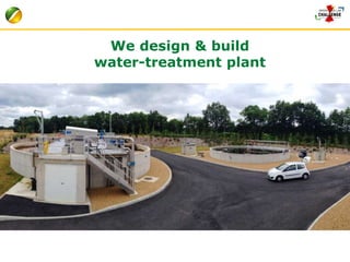 We design & build 
water-treatment plant 
 