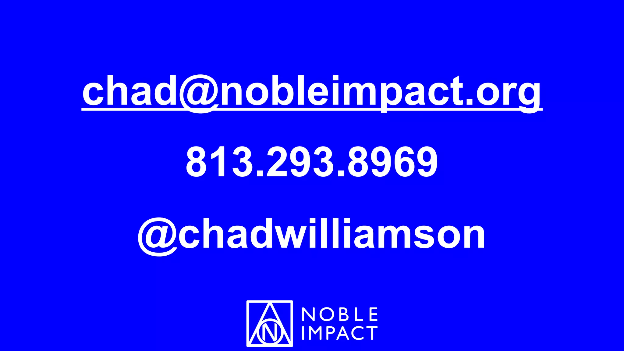 chad@nobleimpact.org
813.293.8969
@chadwilliamson
 