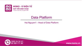 Data Platform
Hai.Nguyen1 - Head of Data Platform
 