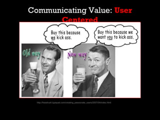 Communicating Value: User
                  Centered




                     http://headrush.typepad.com/creating_passion...