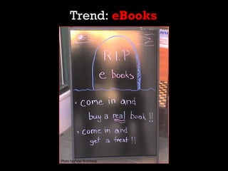 Trend: eBooks




Photo by Peter Bromberg
 