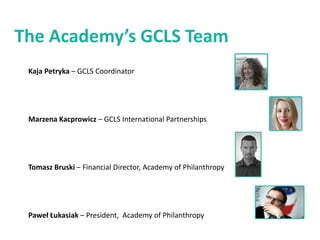 Kaja Petryka, k.petryka@filantropia.org.pl
Marzena Kacprowicz, m.kacprowicz@filantropia.org.pl
http://partnership.localsolutionsfund.org
Join us!
 