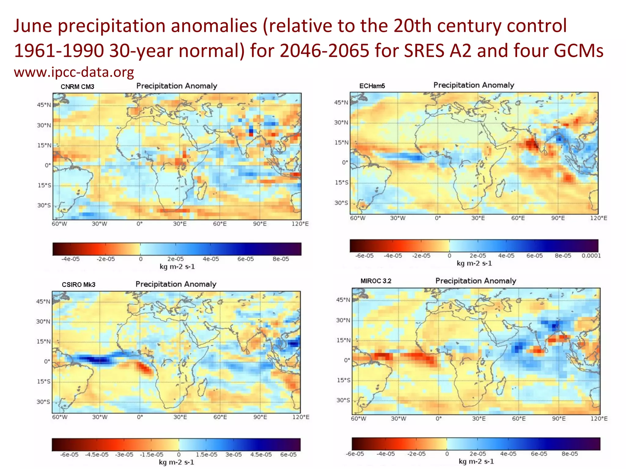 June precipitation anomalies (relative to the 20th century control 1961-1990 30-year normal) for 2046-2065 for SRES A2 and four GCMs  www.ipcc-data.org 