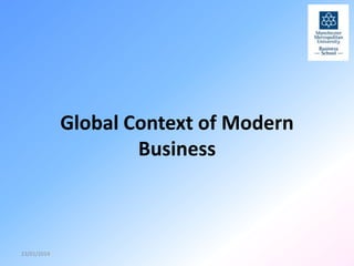 Global Context of Modern
Business

23/01/2014

 