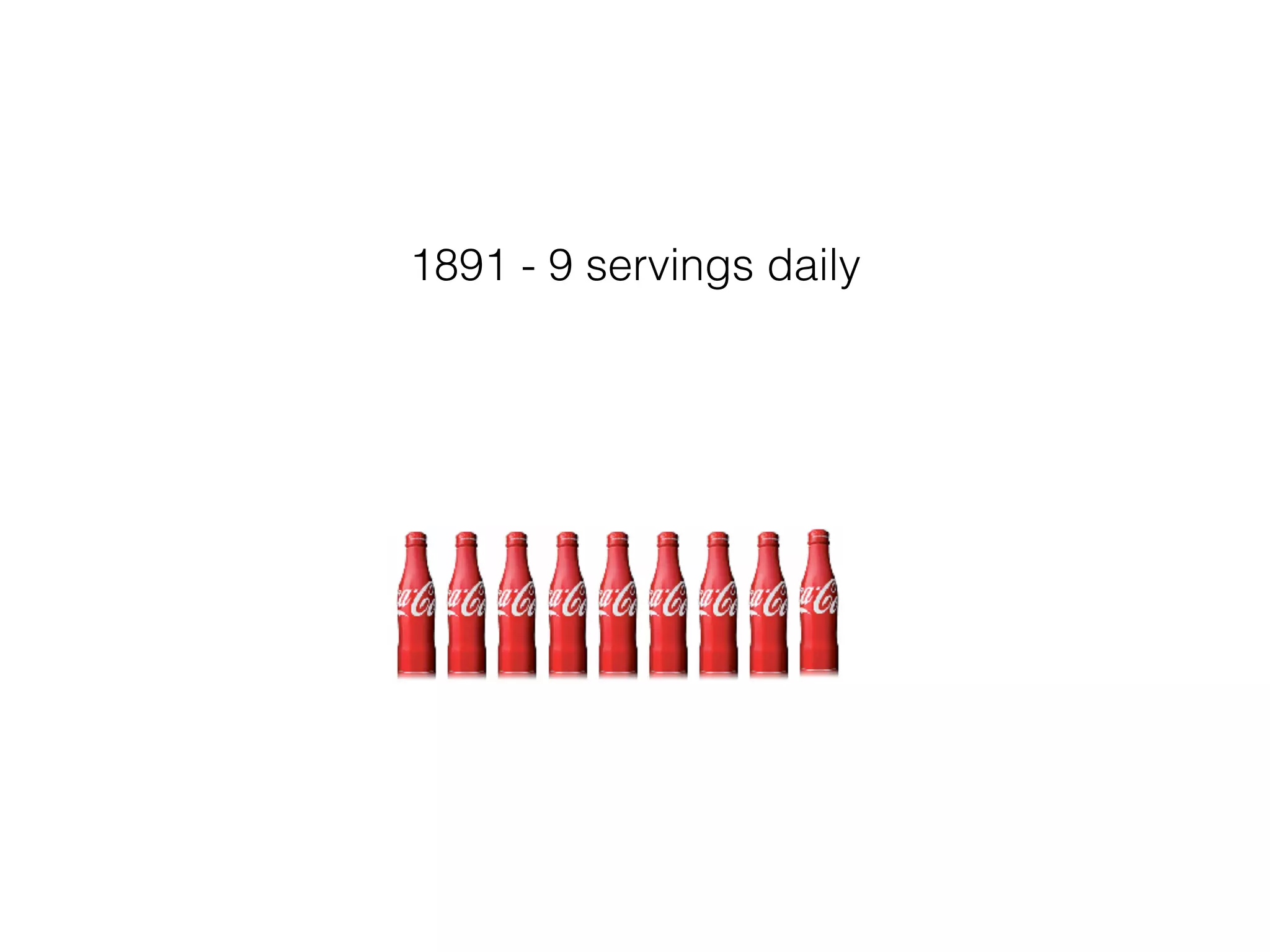 1891 - 9 servings daily
 