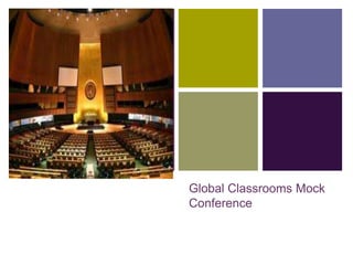 + 
Global Classrooms Mock 
Conference 
 