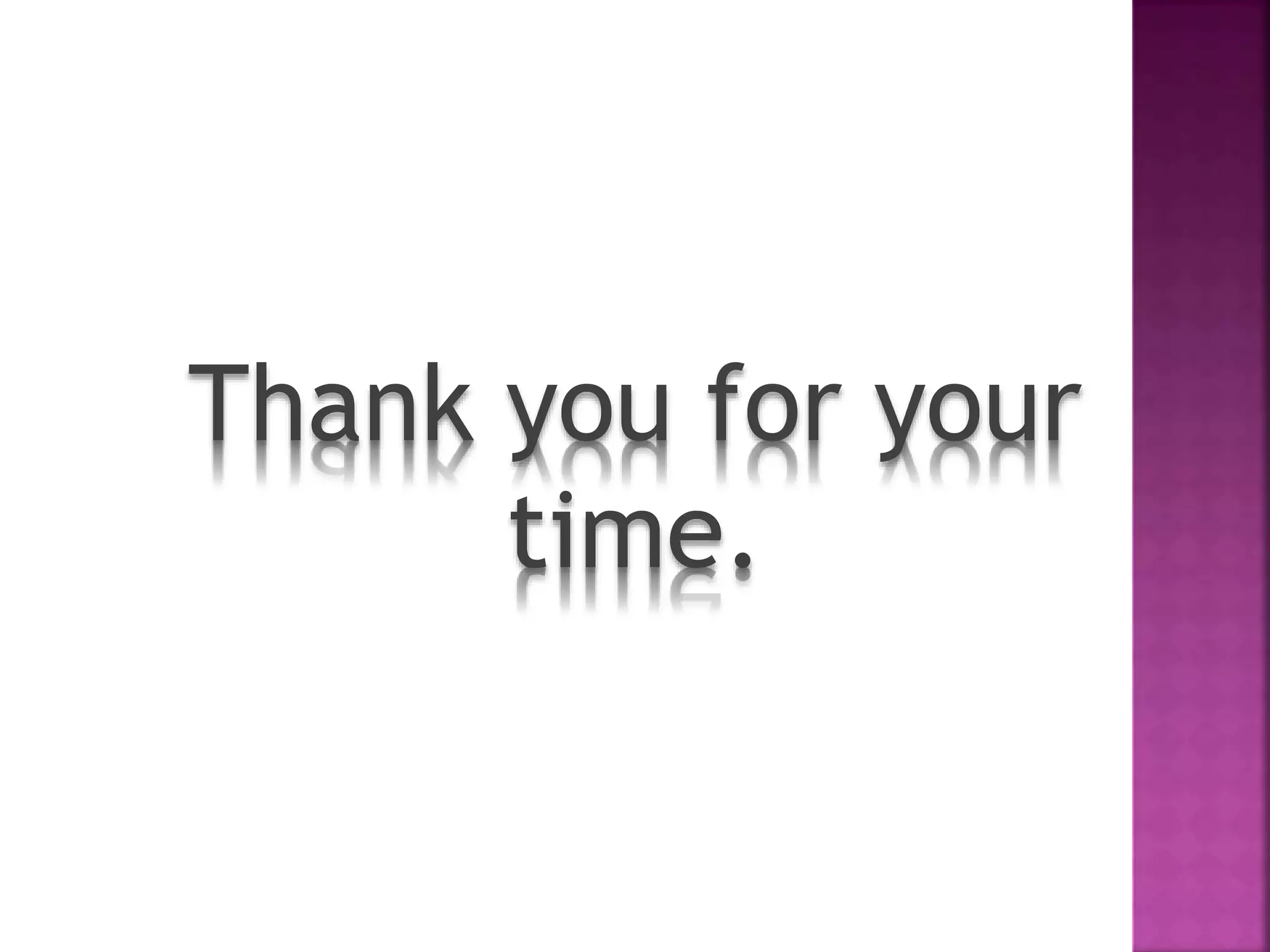 Thank you for your
time.
 