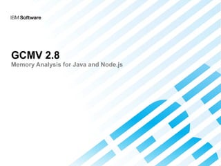 GCMV 2.8
Memory Analysis for Java and Node.js
 