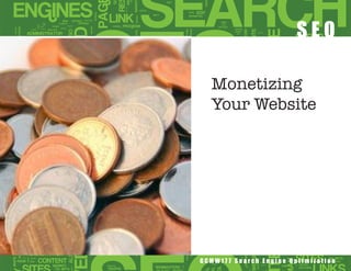 SEO

  Monetizing
  Your Website




GCMW177 Search Engine Optimization
 