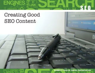 SEO
Creating Good
SEO Content




                GCMW177 Search Engine Optimization
 