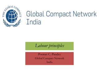 Labour principles
Pooran C. Pandey
Global Compact Network
India
 