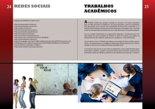 23                                                                                                                                                                                24
  24 REDES SOCIAIS                                                                    TRABALHOS                                                                                  25
                                                                                      ACADÊMICOS

    Endereços da TECNISA nas redes sociais:

    •http://www.youtube.com/tecnisa
                                                                                      A    TECNISA acredita que qualquer evolução do mercado e do mundo corporativo
                                                                                      deve ser feita pensando no progresso e nas futuras gerações e procura compartilhar
    •http://www.facebook.com/tecnisa                                                  suas descobertas, seus sucessos, seus aprendizados de forma ética, sustentável e; so-
    •http://twitter.com/tecnisa                                                       bretudo, desenvolvedora, devolvendo conhecimento para a sociedade, para o mercado
    •http://www.formspring.me/tecnisa                                                 e para as novas gerações de profissionais que a cada dia entram no mercado produtivo.
    •http://pt.wikipedia.org/wiki/tecnisa
    •http://foursquare.com/tecnisa                                                    Por isso, também disponibiliza seu conhecimento adquirido e reconhecido pelo mer-
    •http://www.flickr.com/people/tecnisa                                             cado através de cases premiados da TECNISA no portal da empresa, que ajudam no
    •http://www.orkut.com/Community?cmm=84198949                                      desenvolvimento dos trabalhos acadêmicos de estudantes e novos profissionais.
    •http://www.slideshare.net/tecnisa
    •http://www.google.com/maps?f=q&hl=en&geocode=&q=http:%2F%2Fwww.tecnisa.com.      Isso tem feito com que a TECNISA seja referência na atuação de várias iniciativas empre-
    br%2Fgoogle-earth-residencial-apartamento-jardim%2Banalia%2Bfranco-sao%2Bpaulo-   sariais, com destaque para as estratégias de Marketing e Relacionamento com o Cliente,
    serenita.kml&mrt=kmlkmz&ie=UTF8&z=6                                               atuação na Internet e em projetos de Responsabilidade Social.
    •http://www.linkedin.com/company/tecnisa
                                                                                      E essa postura não pára por aí, pois todos os profissionais, áreas e departamentos gera-
                                                                                      dores desses trabalhos, mantêm suas portas abertas para entrevistas, esclarecimento
                                                                                      de dúvidas e apoio aos trabalhos acadêmicos dos estudantes que procuram a empresa.
 