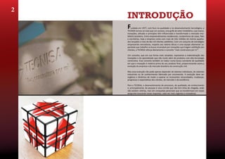 2                                                                                          3
    INTRODUÇÃO
    F   undada em 1977, com foco na qualidade e no desenvolvimento tecnológico, a
    TECNISA tornou-se mais que um sucesso, uma grife do setor imobiliário, cuja marca,
    inovações, atitudes e princípios têm influenciado e transformado o mercado imo-
    biliário brasileiro. Entre empreendimentos residenciais, condomínios de casas, flats
    e escritórios, hoje a empresa conta com mais de três milhões de metros quadra-
    dos lançados e mais de dez mil clientes satisfeitos. Com um conjunto de estratégias
    empresariais vencedoras, respeito aos valores éticos e uma equipe altamente ca-
    pacitada que trabalha na busca incansável por inovações que tragam satisfação aos
    clientes, a TECNISA reforça diariamente o conceito “mais construtora por m2”.

    Um conceito, que em sua forma mais simplista, representa a materialização das
    inovações e do aprendizado que vão muito além de produtos com alta tecnologia
    construtiva. Esse conceito também se traduz numa busca constante de qualidade
    em que a inovação é matéria prima do seu produto final, proporcionando assim,a
    evolução da empresa e do mercado brasileiro da construção civil.

    Mas essa evolução não pode apenas depender de talentos individuais, de sistemas
    industriais ou de conhecimento fabricado por encomenda. A evolução deve ser
    orgânica e dinâmica de modo a superar as incessantes necessidades, mudanças,
    progressos e expectativas dos clientes, do mercado e da excelência.

    Para a TECNISA, o desenvolvimento de processos, de qualidade, de conhecimento
    e; principalmente, de pessoas é uma corrida que não tem linha de chegada, onde
    não existem vitórias, mas sim conquistas perecíveis que se transformam em novas
    perguntas buscando novas respostas, cada vez mais urgentes e inovadoras.
 