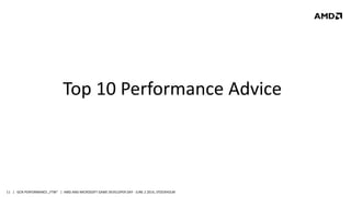 | GCN PERFORMANCE „FTW“ | AMD AND MICROSOFT GAME DEVELOPER DAY - JUNE 2 2014, STOCKHOLM11
Top 10 Performance Advice
 